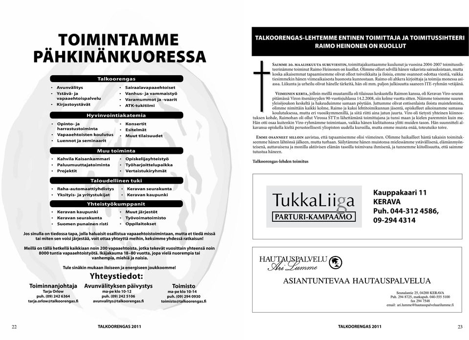 Opiskelijayhteistyö Työharjoittelupaikka Vertaistukiryhmät TALKOORENGAS-LEHTEMME ENTINEN TOIMITTAJA JA TOIMITUSSIHTEERI RAIMO HEINONEN ON KUOLLUT Saimme 20.