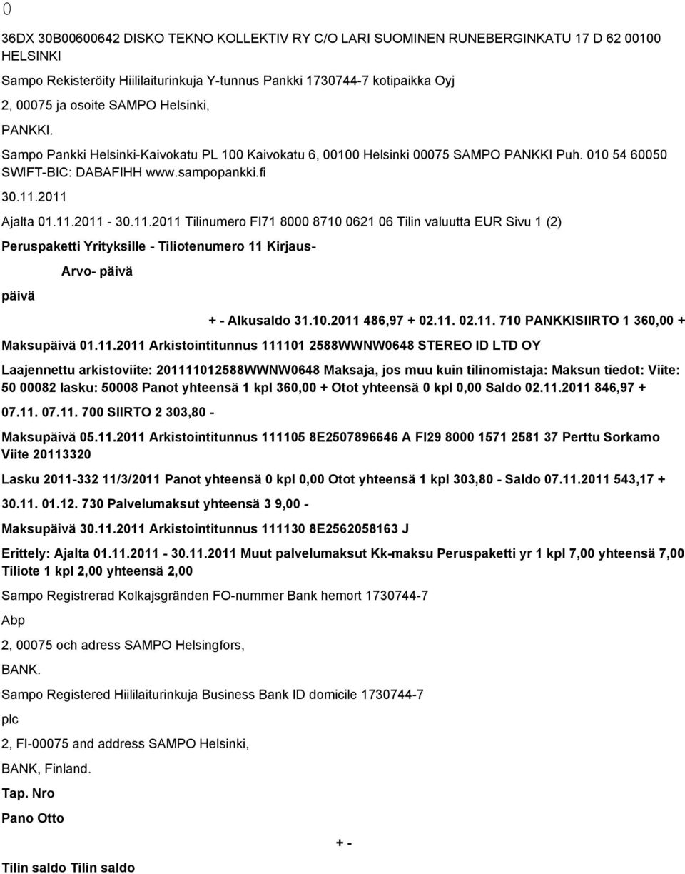 11.2011 Arkistointitunnus 111101 2588WWNW0648 STEREO ID LTD OY Laajennettu arkistoviite: 201111012588WWNW0648 Maksaja, jos muu kuin tilinomistaja: Maksun tiedot: Viite: 50 00082 lasku: 50008 Panot