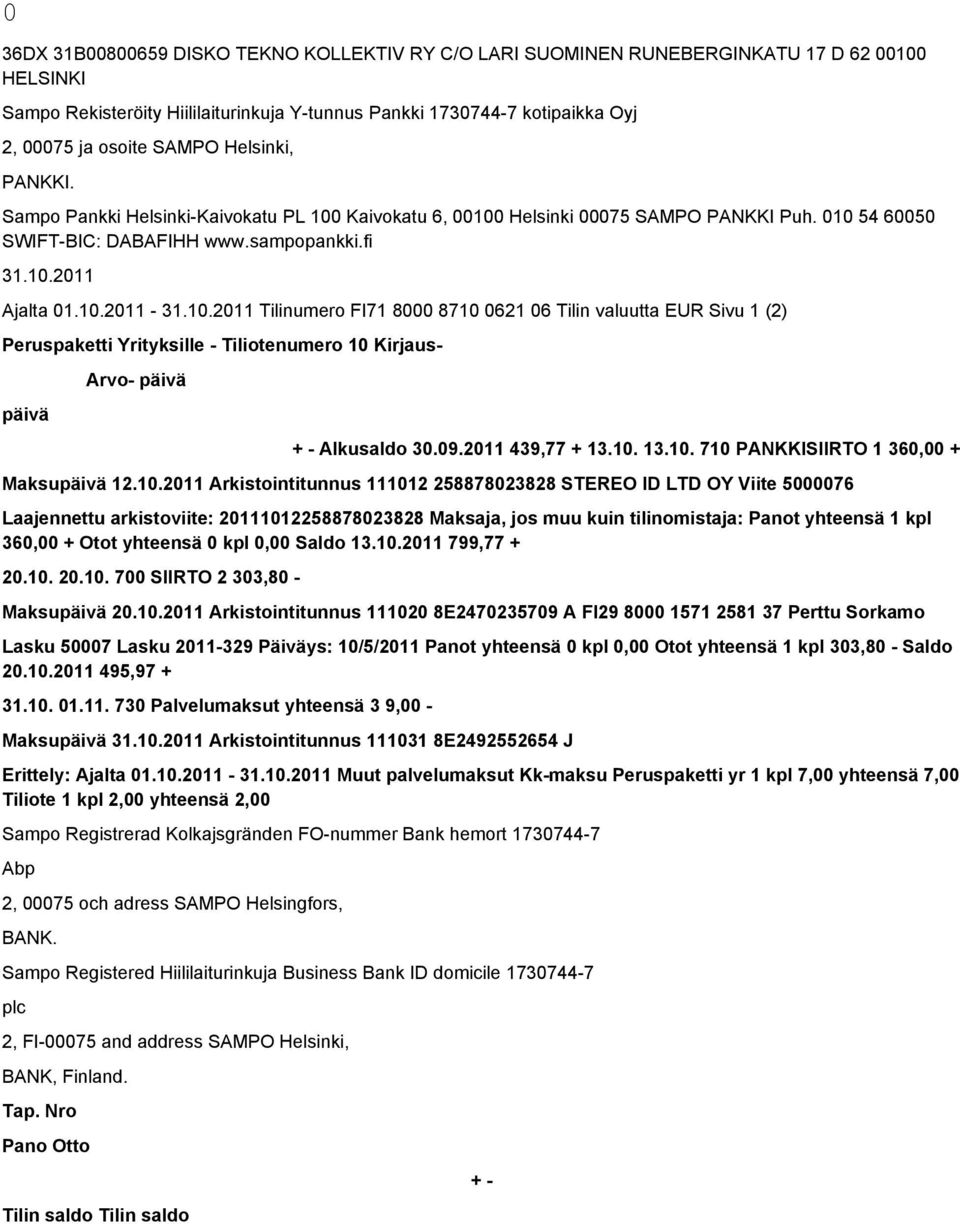 10.2011 Arkistointitunnus 111012 258878023828 STEREO ID LTD OY Viite 5000076 Laajennettu arkistoviite: 20111012258878023828 Maksaja, jos muu kuin tilinomistaja: Panot yhteensä 1 kpl 360,00 + Otot