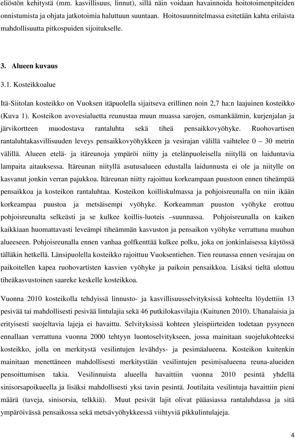 Kosteikkoalue Itä-Siitolan kosteikko on Vuoksen itäpuolella sijaitseva erillinen noin 2,7 ha:n laajuinen kosteikko (Kuva 1).