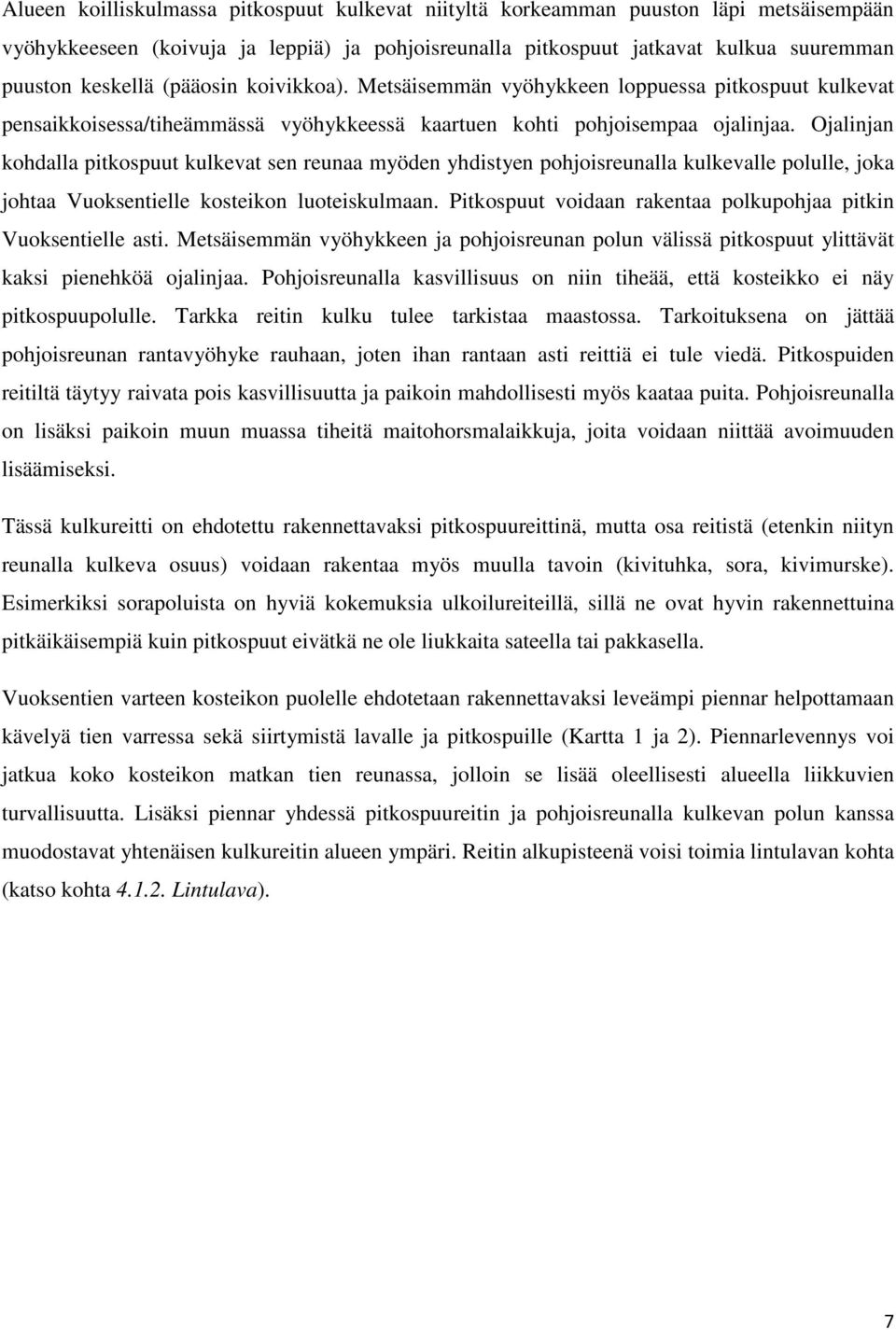 Ojalinjan kohdalla pitkospuut kulkevat sen reunaa myöden yhdistyen pohjoisreunalla kulkevalle polulle, joka johtaa Vuoksentielle kosteikon luoteiskulmaan.