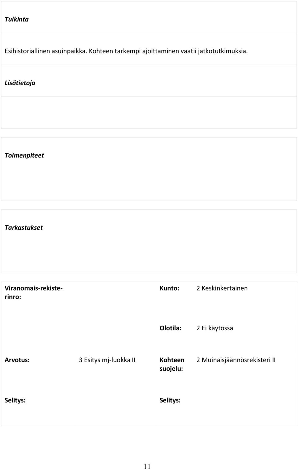 Lisätietoja Toimenpiteet Tarkastukset Viranomais-rekisterinro: Kunto: 2