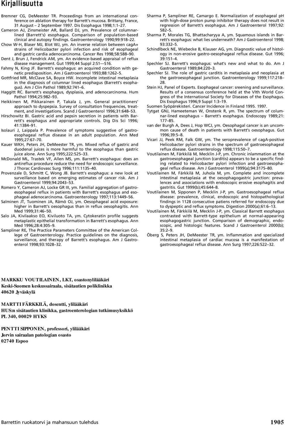 Chow W-H, Blaser MJ, Blot WJ, ym. An inverse relation between caga+ strains of Helicobacter pylori infection and risk of esophageal and gastric cardia adenocarcinoma. Cancer Res 1998;58:588 90.