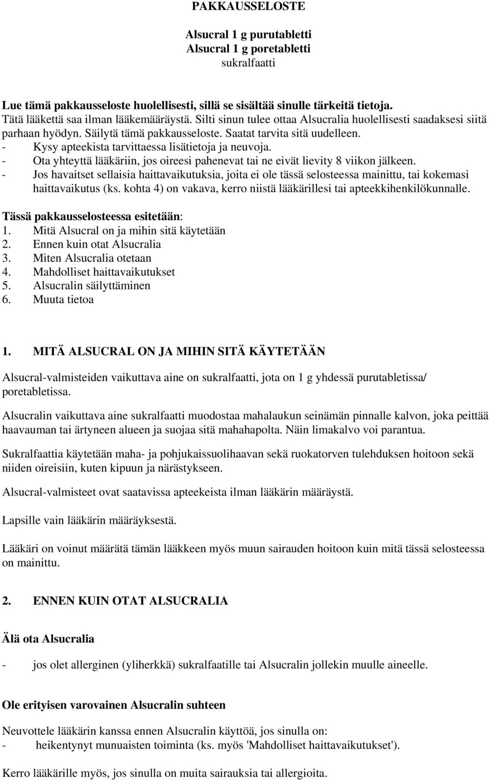 - Kysy apteekista tarvittaessa lisätietoja ja neuvoja. - Ota yhteyttä lääkäriin, jos oireesi pahenevat tai ne eivät lievity 8 viikon jälkeen.