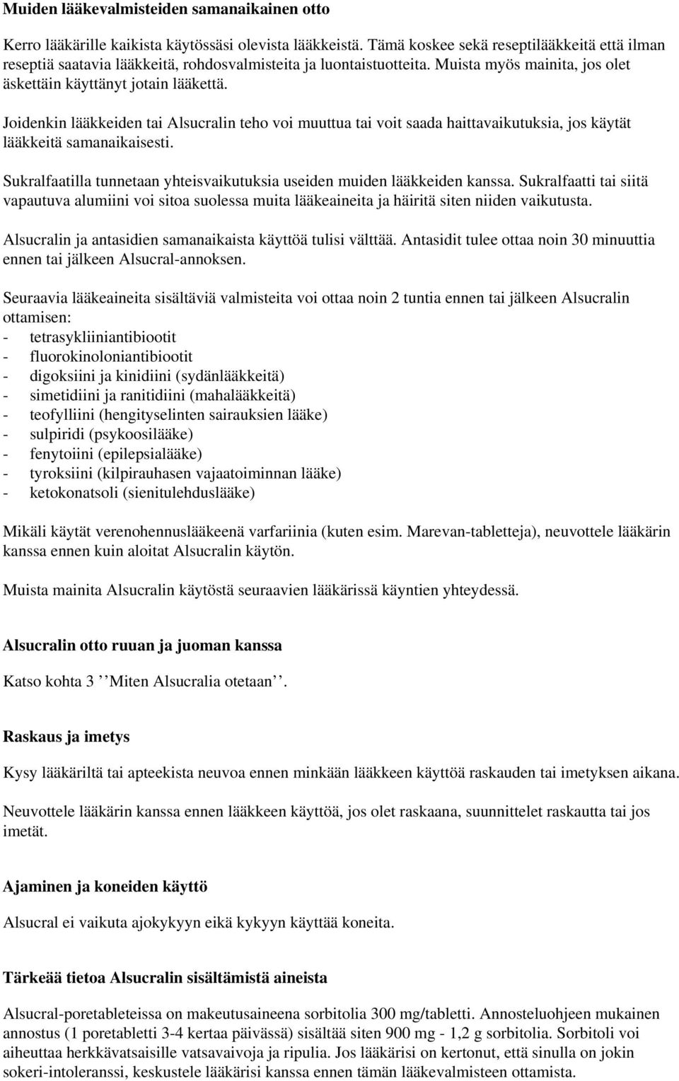 Joidenkin lääkkeiden tai Alsucralin teho voi muuttua tai voit saada haittavaikutuksia, jos käytät lääkkeitä samanaikaisesti.