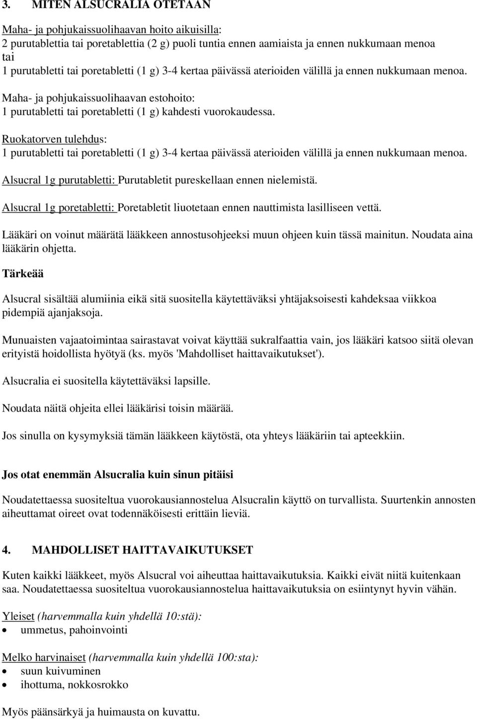 Ruokatorven tulehdus: 1 purutabletti tai poretabletti (1 g) 3-4 kertaa päivässä aterioiden välillä ja ennen nukkumaan menoa. Alsucral 1g purutabletti: Purutabletit pureskellaan ennen nielemistä.