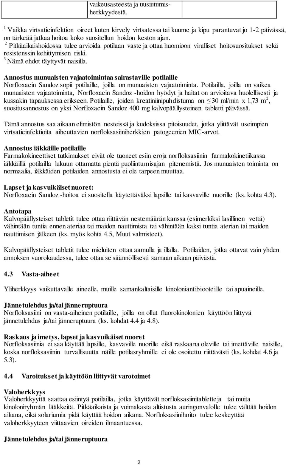 2 Pitkäaikaishoidossa tulee arvioida potilaan vaste ja ottaa huomioon viralliset hoitosuositukset sekä resistenssin kehittymisen riski. 3 Nämä ehdot täyttyvät naisilla.