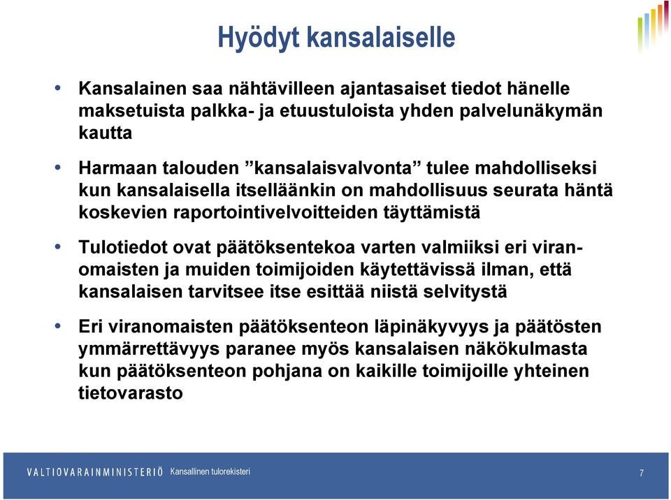 päätöksentekoa varten valmiiksi eri viranomaisten ja muiden toimijoiden käytettävissä ilman, että kansalaisen tarvitsee itse esittää niistä selvitystä Eri