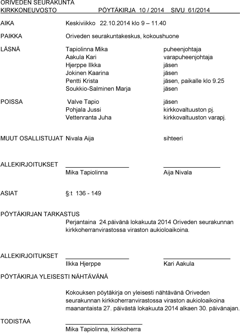 25 Soukkio-Salminen Marja jäsen POISSA Valve Tapio jäsen Pohjala Jussi kirkkovaltuuston pj. Vettenranta Juha kirkkovaltuuston varapj.