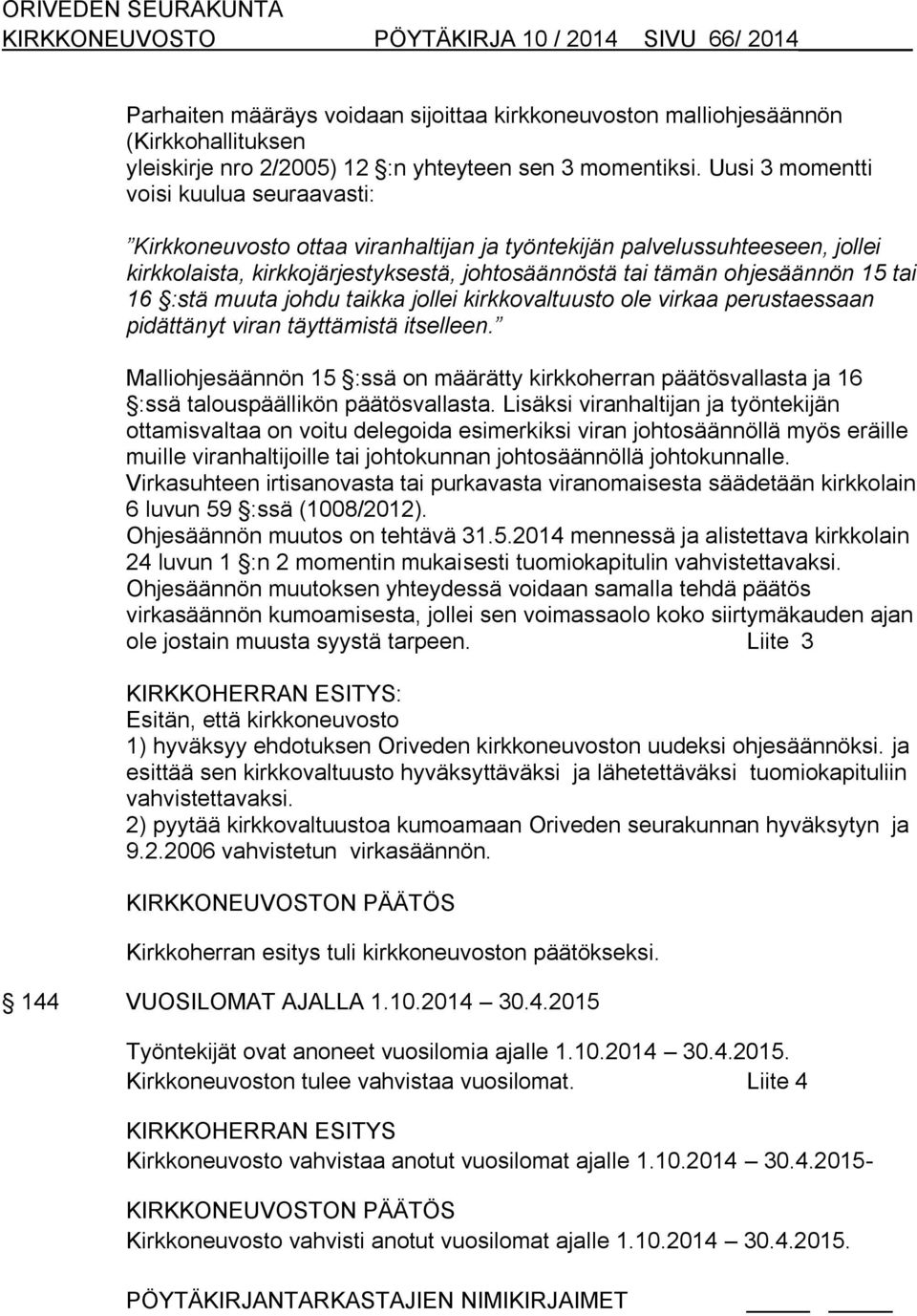 16 :stä muuta johdu taikka jollei kirkkovaltuusto ole virkaa perustaessaan pidättänyt viran täyttämistä itselleen.