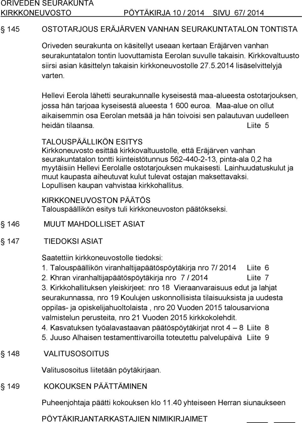 Hellevi Eerola lähetti seurakunnalle kyseisestä maa-alueesta ostotarjouksen, jossa hän tarjoaa kyseisestä alueesta 1 600 euroa.