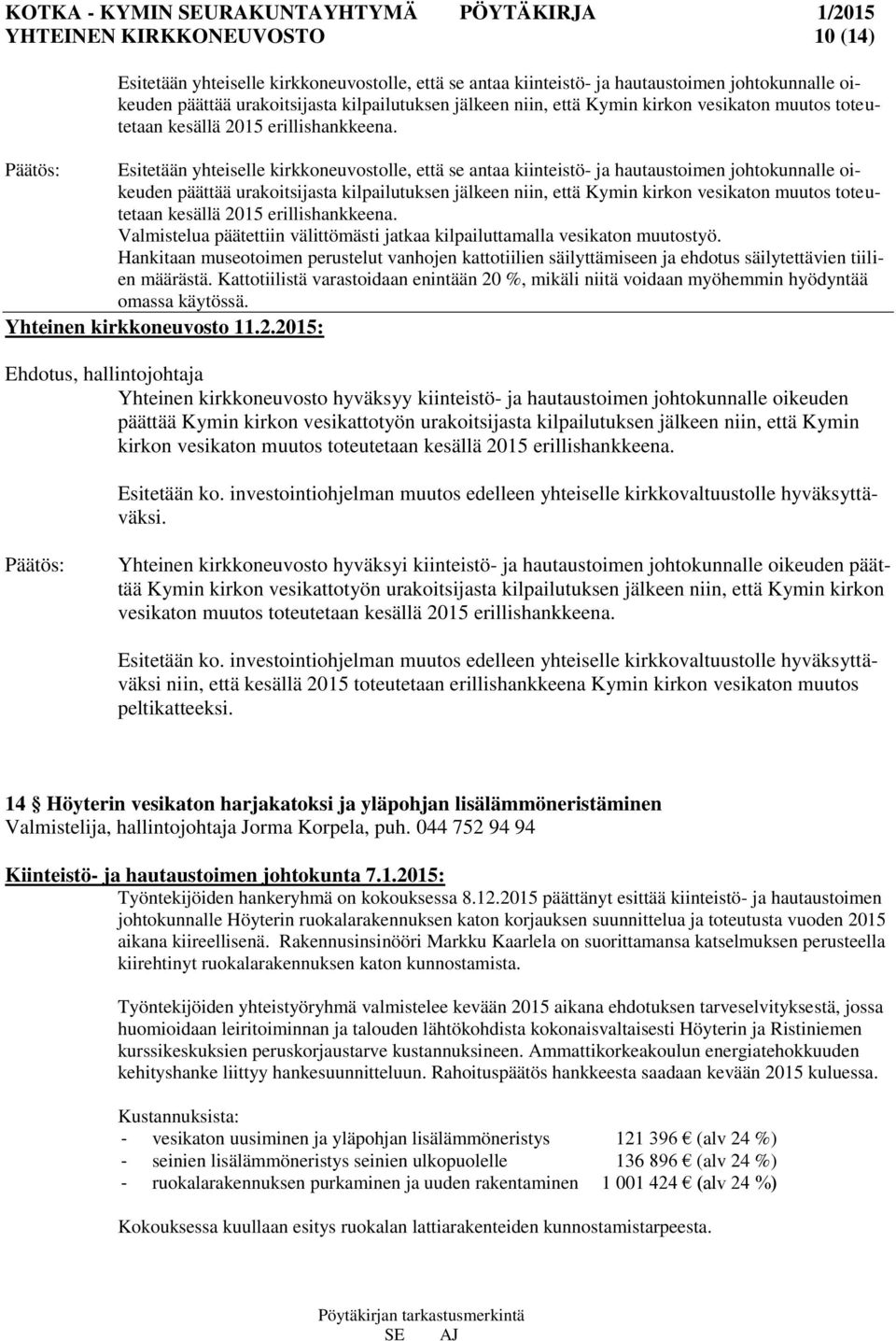 Esitetään yhteiselle kirkkoneuvostolle, että se antaa kiinteistö- ja hautaustoimen johtokunnalle oikeuden päättää urakoitsijasta kilpailutuksen jälkeen niin, että  Valmistelua päätettiin välittömästi