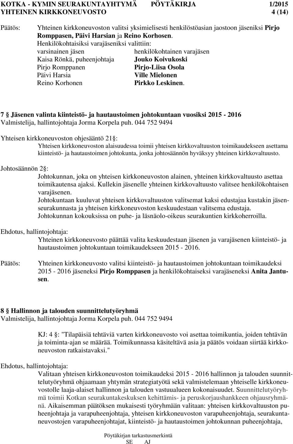 Reino Korhonen Pirkko Leskinen. 7 Jäsenen valinta kiinteistö- ja hautaustoimen johtokuntaan vuosiksi 2015-2016 Valmistelija, hallintojohtaja Jorma Korpela puh.