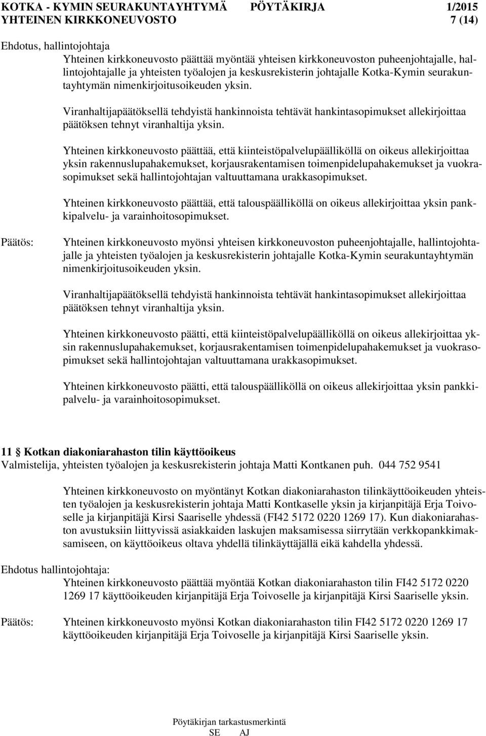 Viranhaltijapäätöksellä tehdyistä hankinnoista tehtävät hankintasopimukset allekirjoittaa päätöksen tehnyt viranhaltija yksin.