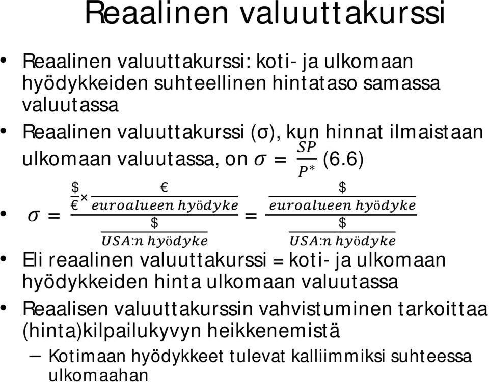 6) = $ ö $ : ö = $ ö $ : ö Eli reaalinen valuuttakurssi = koti- ja ulkomaan hyödykkeiden hinta ulkomaan valuutassa