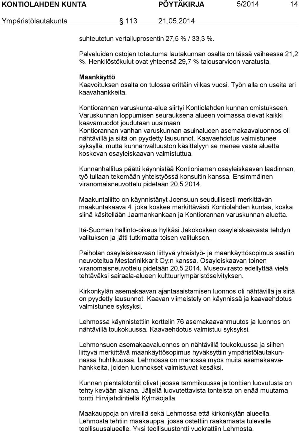 Kontiorannan varuskunta-alue siirtyi Kontiolahden kunnan omistukseen. Varuskunnan loppumisen seurauksena alueen voimassa olevat kaikki kaavamuodot joudutaan uusimaan.