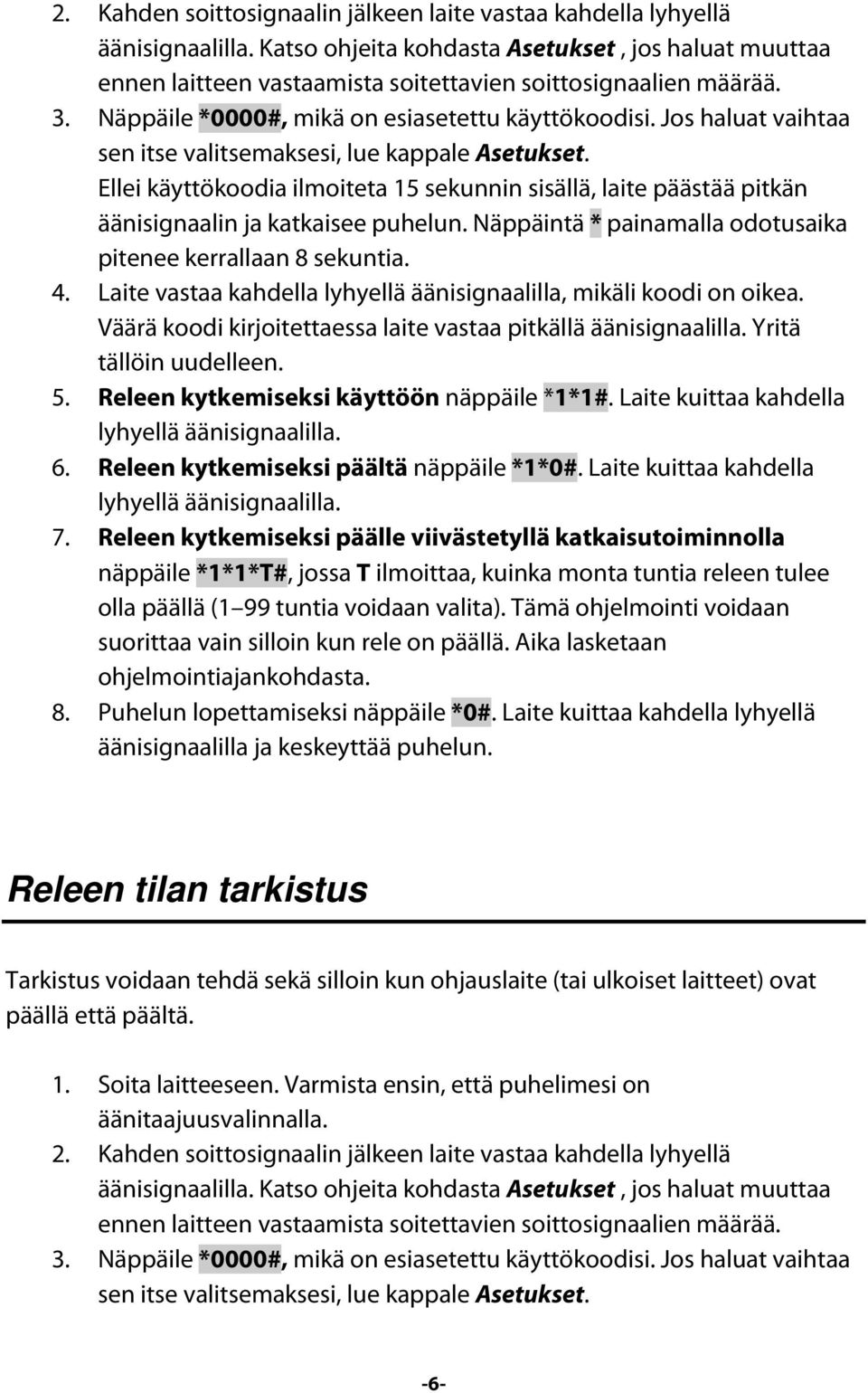 Ellei käyttökoodia ilmoiteta 15 sekunnin sisällä, laite päästää pitkän äänisignaalin ja katkaisee puhelun. Näppäintä * painamalla odotusaika pitenee kerrallaan 8 sekuntia. 4.