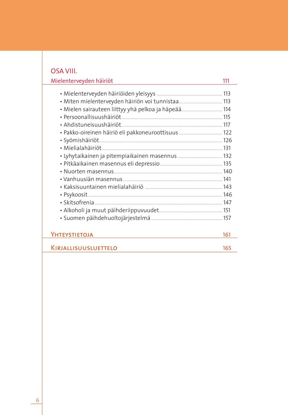 .. 122 Syömishäiriöt... 126 Mielialahäiriöt... 131 Lyhytaikainen ja pitempiaikainen masennus... 132 Pitkäaikainen masennus eli depressio... 135 Nuorten masennus.