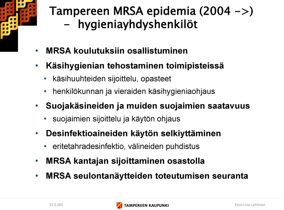 suojaimien saatavuus suojaimien sijoittelu ja käytön ohjaus Desinfektioaineiden käytön selkiyttäminen eritetahradesinfektio,