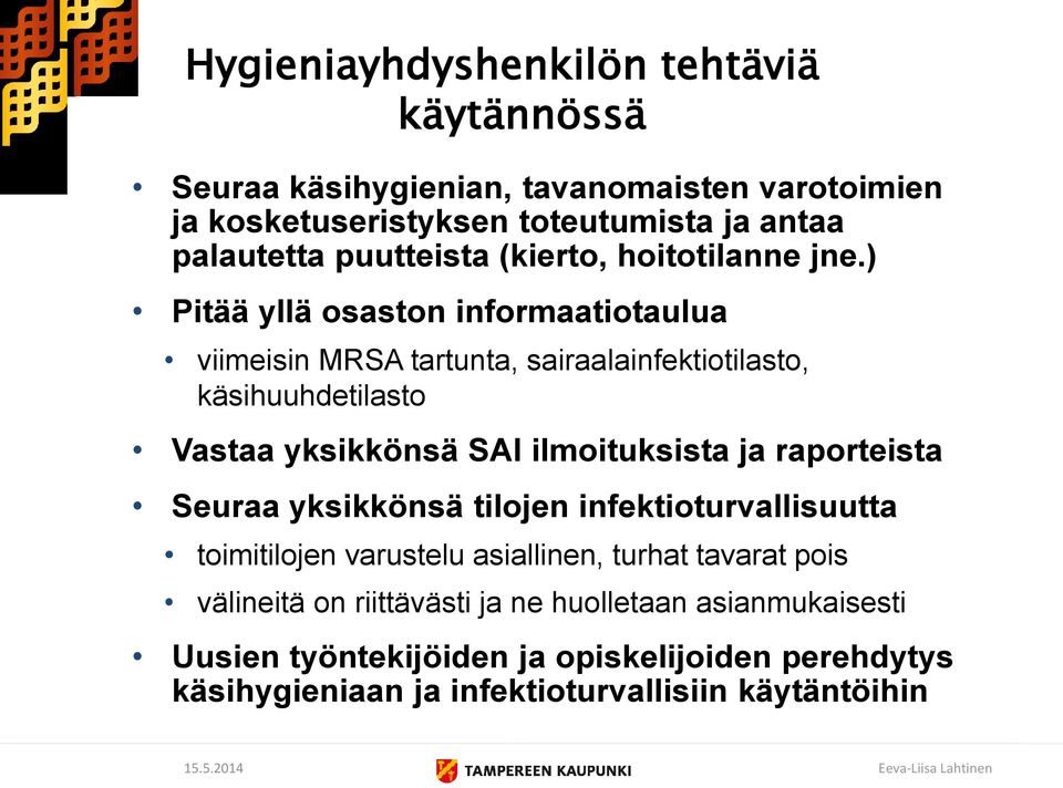 ) Pitää yllä osaston informaatiotaulua viimeisin MRSA tartunta, sairaalainfektiotilasto, käsihuuhdetilasto Vastaa yksikkönsä SAI ilmoituksista ja