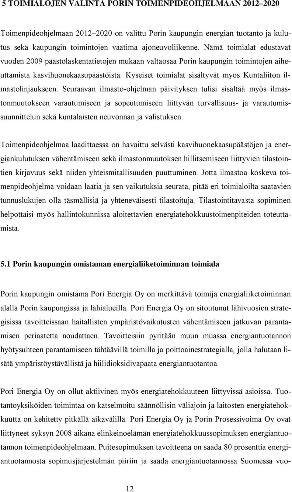 Kyseiset toimialat sisältyvät myös Kuntaliiton ilmastolinjaukseen.