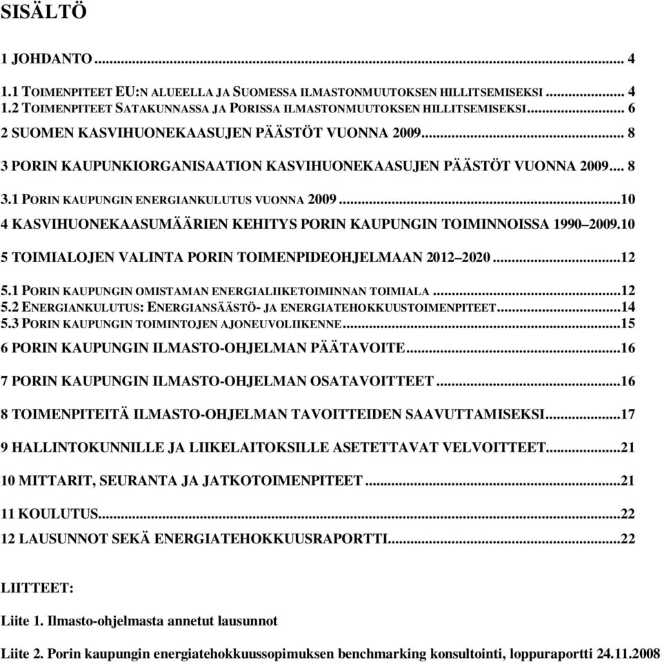 ..10 4 KASVIHUONEKAASUMÄÄRIEN KEHITYS PORIN KAUPUNGIN TOIMINNOISSA 1990 2009.10 5 TOIMIALOJEN VALINTA PORIN TOIMENPIDEOHJELMAAN 2012 2020...12 5.