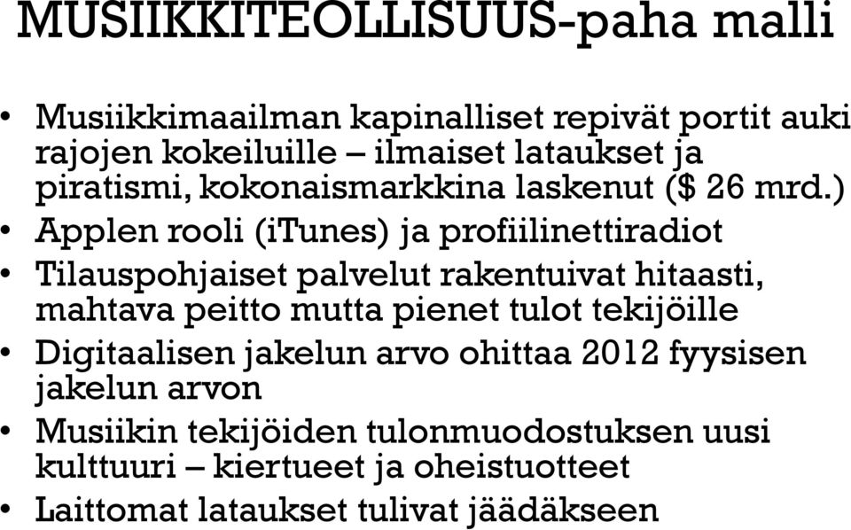 ) Applen rooli (itunes) ja profiilinettiradiot Tilauspohjaiset palvelut rakentuivat hitaasti, mahtava peitto mutta pienet