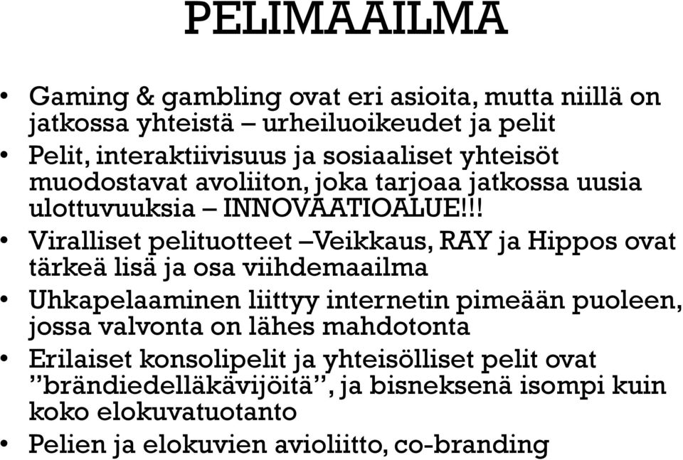 !! Viralliset pelituotteet Veikkaus, RAY ja Hippos ovat tärkeä lisä ja osa viihdemaailma Uhkapelaaminen liittyy internetin pimeään puoleen,