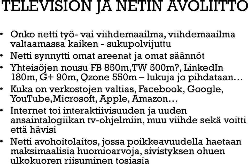 , LinkedIn 180m, G+ 90m, Qzone 550m lukuja jo pihdataan Kuka on verkostojen valtias, Facebook, Google, YouTube,Microsoft, Apple, Amazon