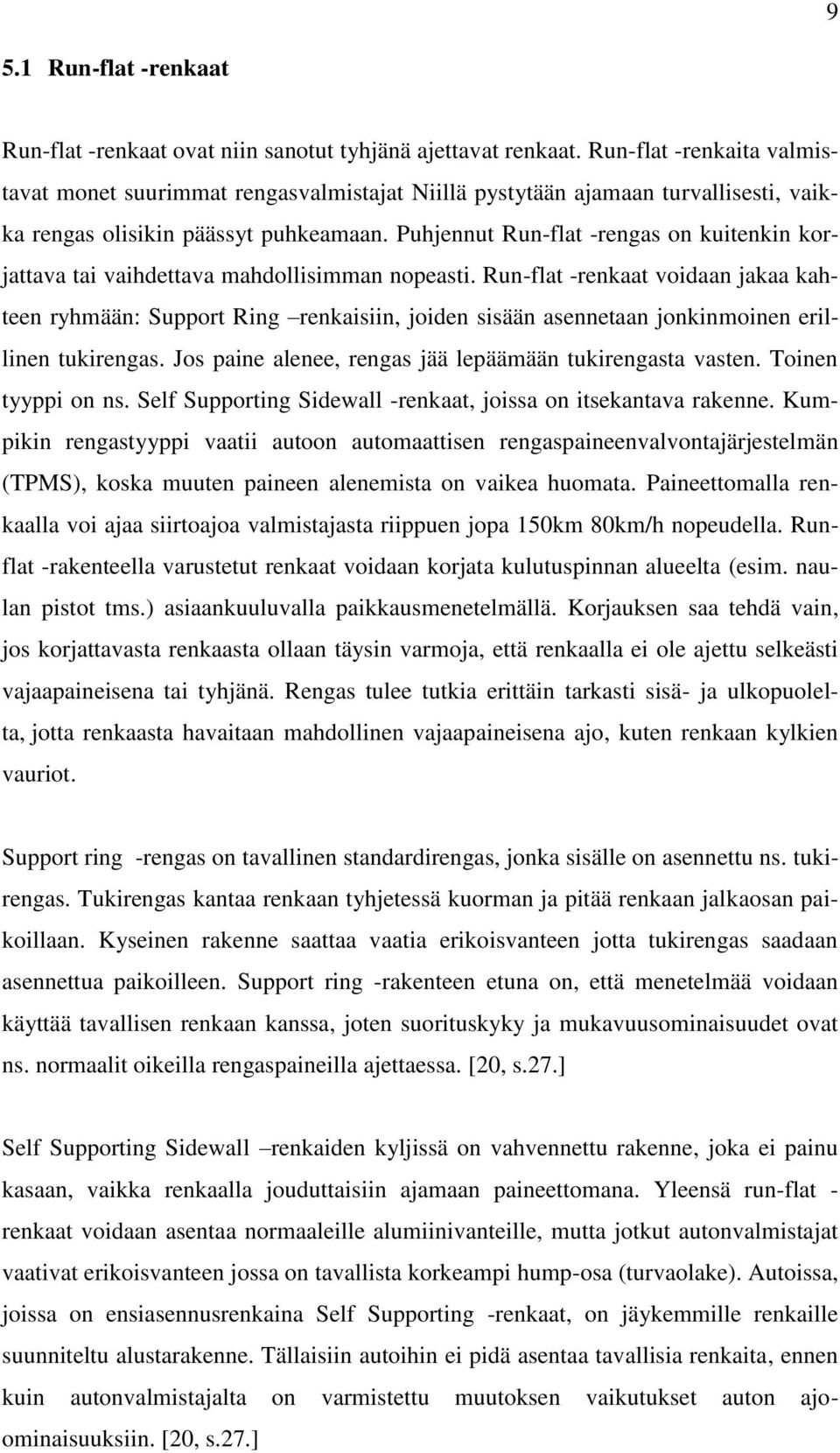 Puhjennut Run-flat -rengas on kuitenkin korjattava tai vaihdettava mahdollisimman nopeasti.