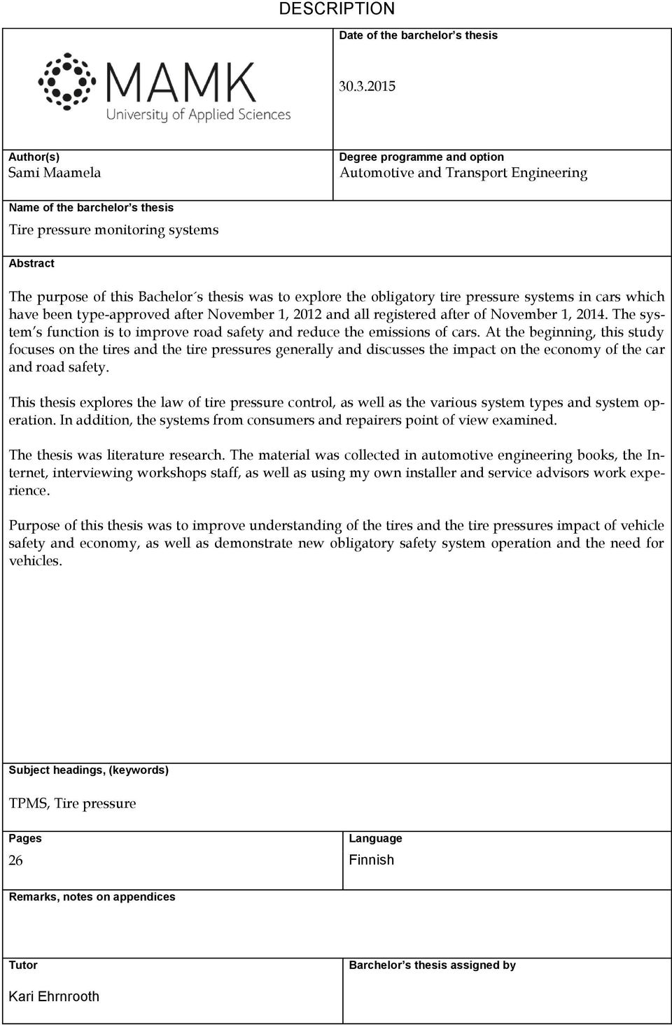 thesis was to explore the obligatory tire pressure systems in cars which have been type-approved after November 1, 2012 and all registered after of November 1, 2014.