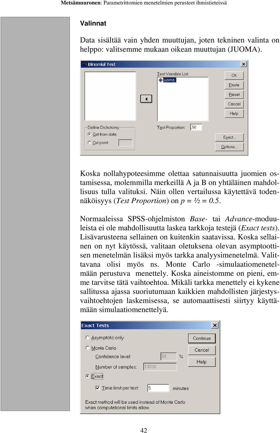 Näin ollen vertailussa käytettävä todennäköisyys (Test Proportion) on p = ½ = 0.5.