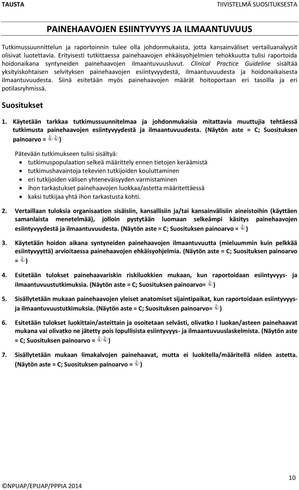 Clinical Practice Guideline sisältää yksityiskohtaisen selvityksen painehaavojen esiintyvyydestä, ilmaantuvuudesta ja hoidonaikaisesta ilmaantuvuudesta.