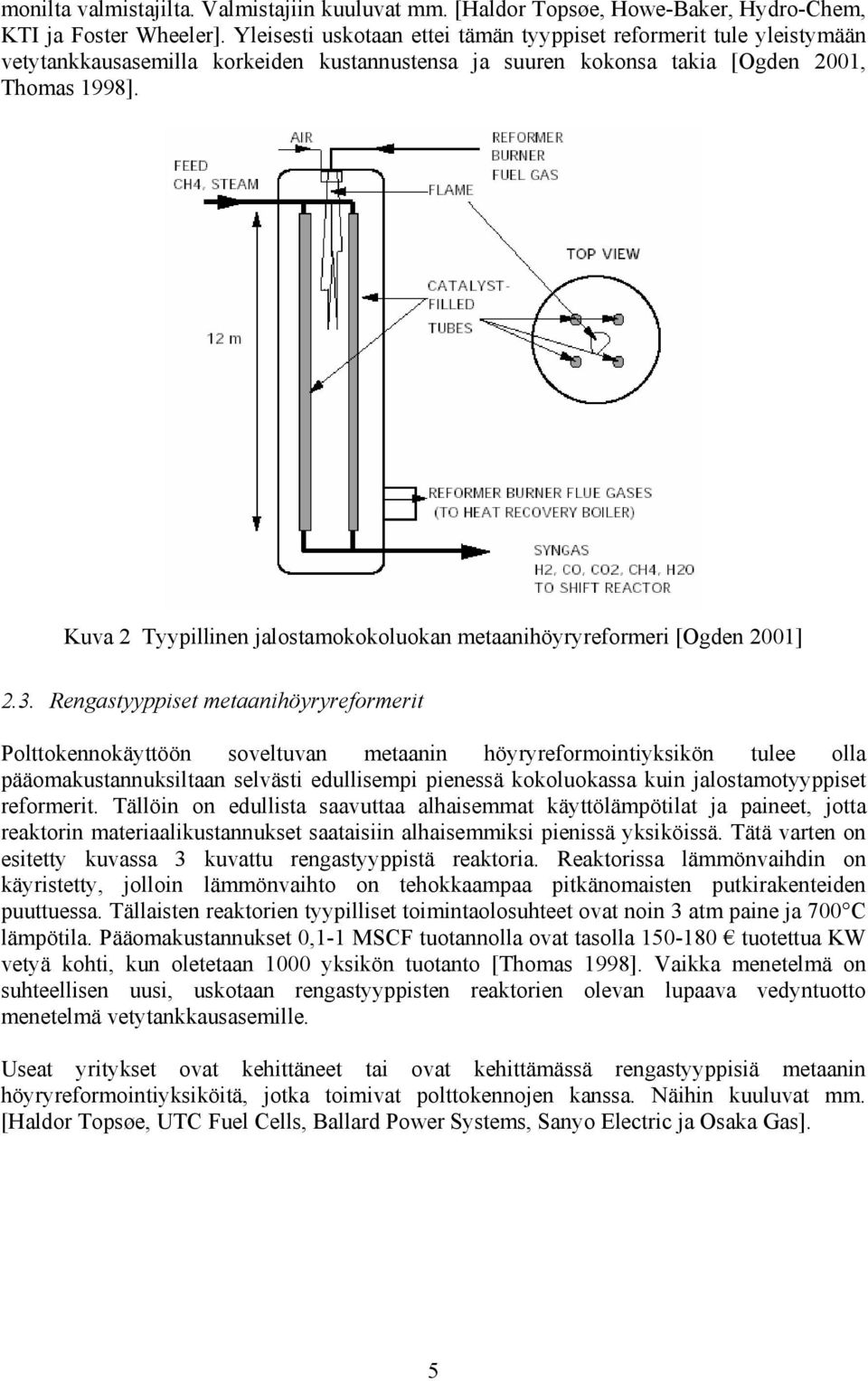 Kuva 2 Tyypillinen jalostamokokoluokan metaanihöyryreformeri [Ogden 2001] 2.3.