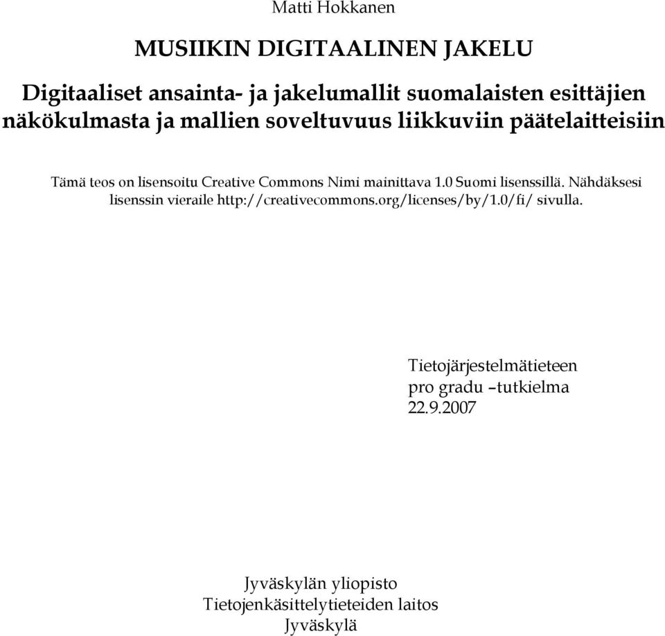 mainittava 1.0 Suomi lisenssillä. Nähdäksesi lisenssin vieraile http://creativecommons.org/licenses/by/1.