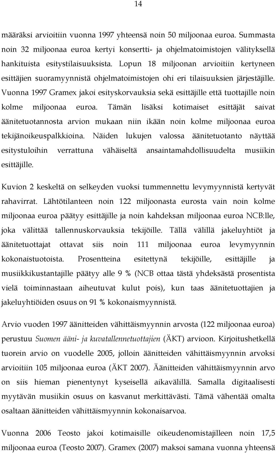 Vuonna 1997 Gramex jakoi esityskorvauksia sekä esittäjille että tuottajille noin kolme miljoonaa euroa.