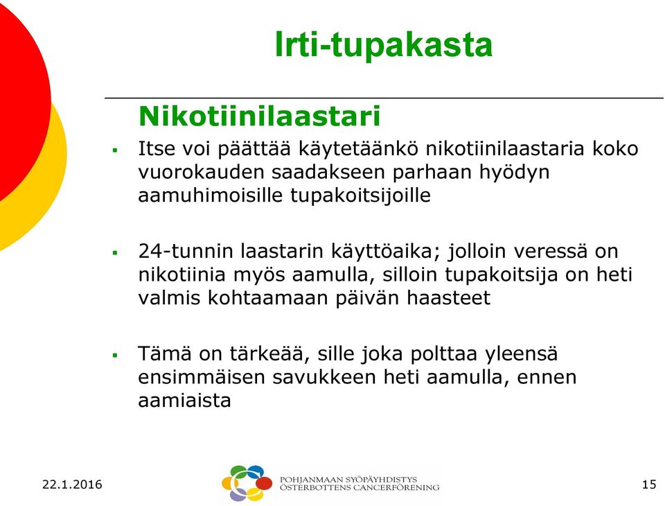 on nikotiinia myös aamulla, silloin tupakoitsija on heti valmis kohtaamaan päivän haasteet