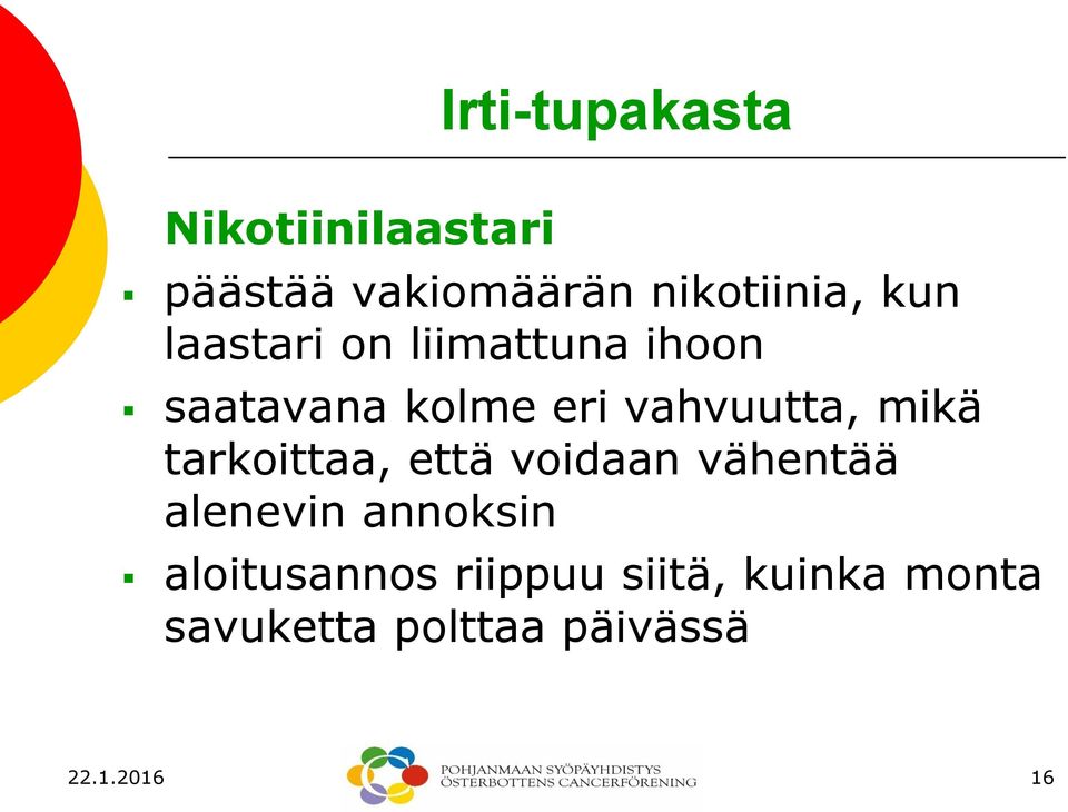 mikä tarkoittaa, että voidaan vähentää alenevin annoksin