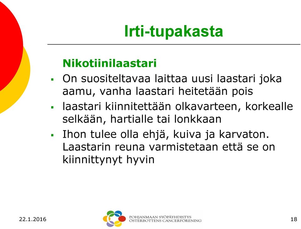 korkealle selkään, hartialle tai lonkkaan Ihon tulee olla ehjä, kuiva