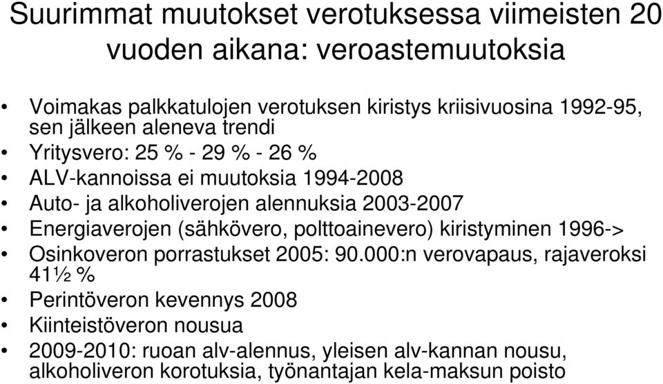 Energiaverojen (sähkövero, polttoainevero) kiristyminen 1996-> Osinkoveron porrastukset 2005: 90.