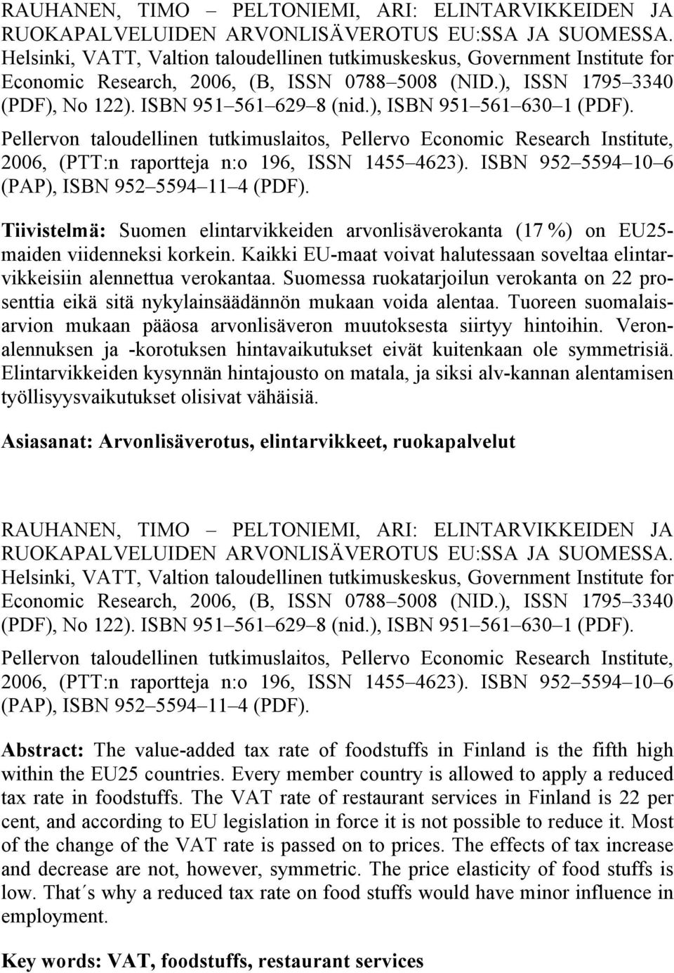 ), ISBN 951 561 630 1 (PDF). Pellervon taloudellinen tutkimuslaitos, Pellervo Economic Research Institute, 2006, (PTT:n raportteja n:o 196, ISSN 1455 4623).