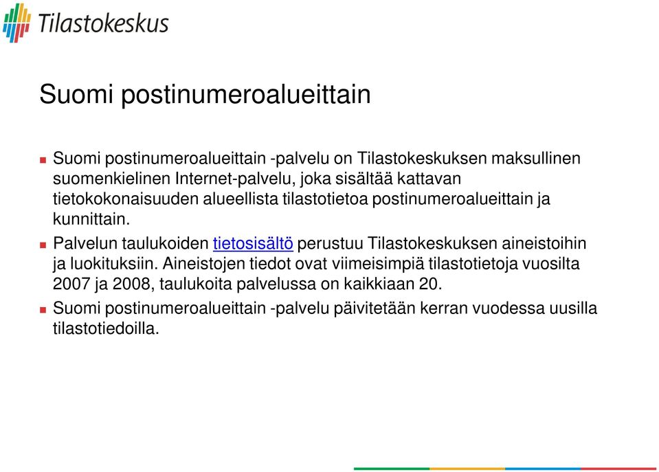 Palvelun taulukoiden tietosisältö perustuu Tilastokeskuksen aineistoihin ja luokituksiin.