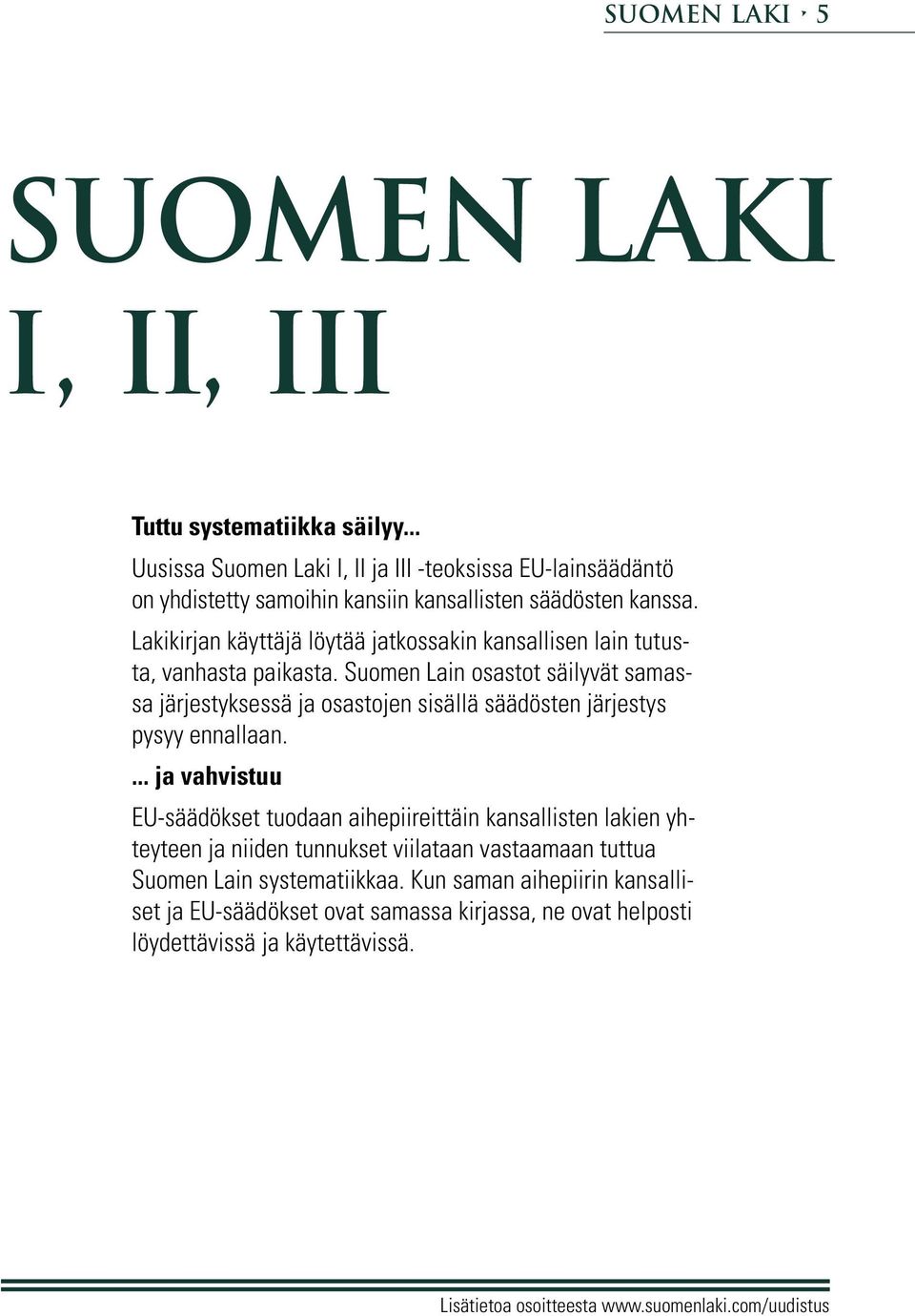 Lakikirjan käyttäjä löytää jatkossakin kansallisen lain tutusta, vanhasta paikasta.