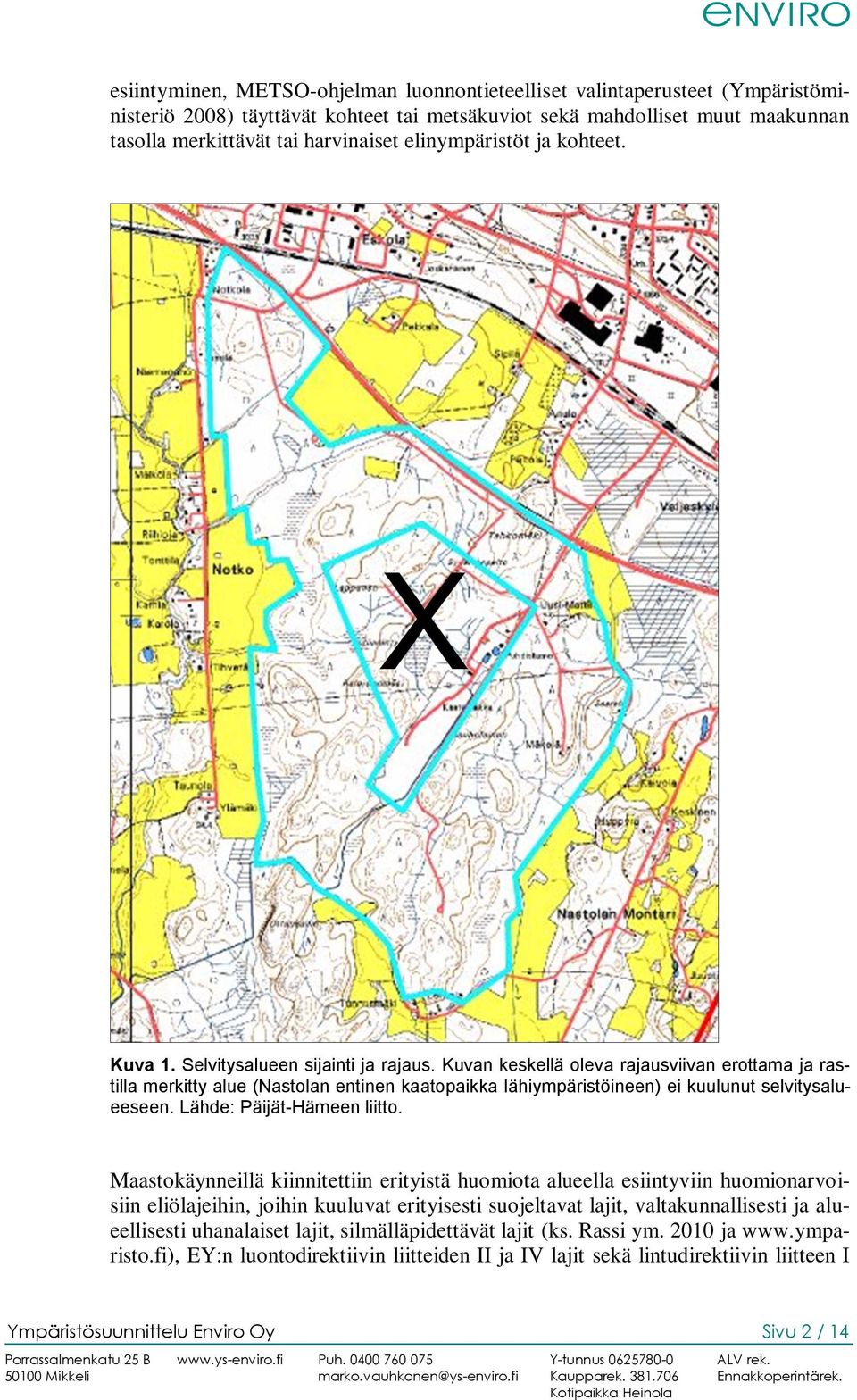 Kuvan keskellä oleva rajausviivan erottama ja rastilla merkitty alue (Nastolan entinen kaatopaikka lähiympäristöineen) ei kuulunut selvitysalueeseen. Lähde: Päijät-Hämeen liitto.