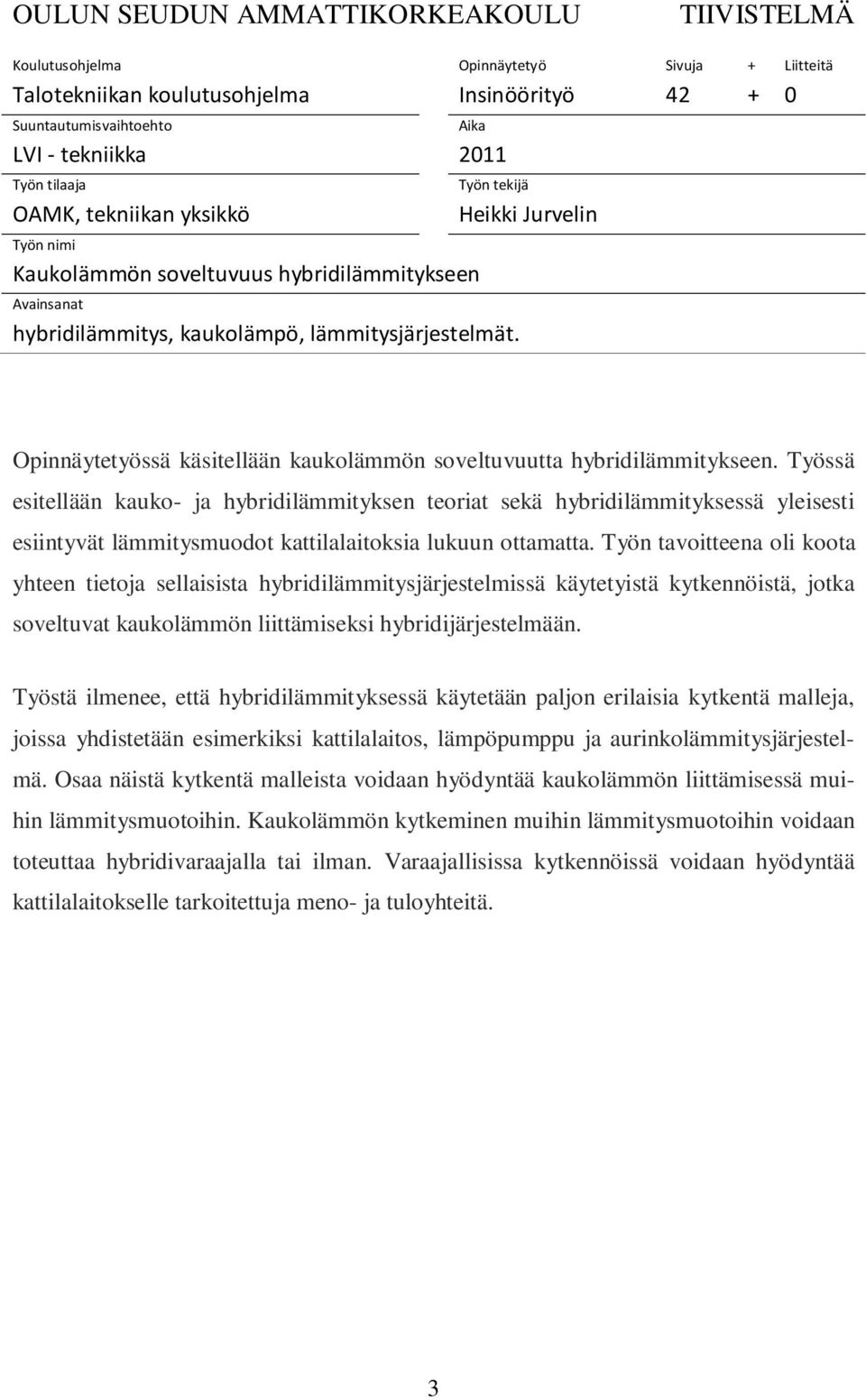 Heikki Jurvelin Opinnäytetyössä käsitellään kaukolämmön soveltuvuutta hybridilämmitykseen.