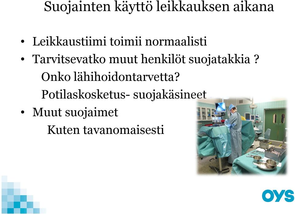 suojatakkia? Onko lähihoidontarvetta?