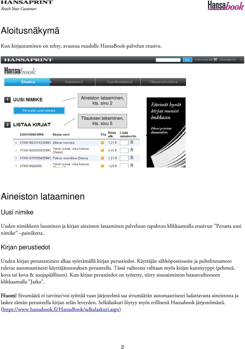 Kirjan perustiedot Uuden kirjan perustaminen alkaa syöttämällä kirjan perustiedot. Käyttäjän sähköpostiosoite ja puhelinnumero tulevat automaattisesti käyttäjätunnuksen perusteella.