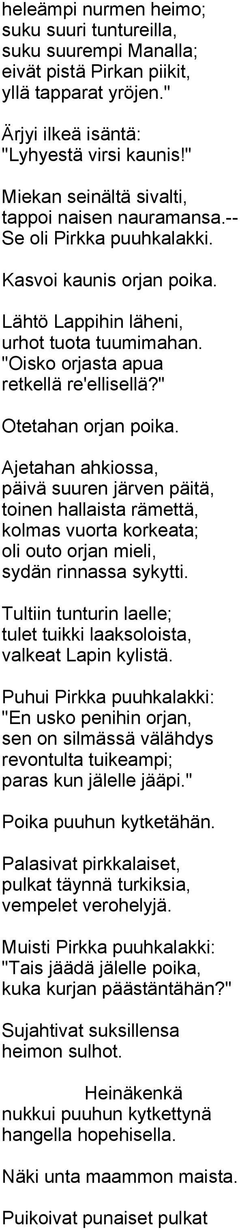 " Otetahan orjan poika. Ajetahan ahkiossa, päivä suuren järven päitä, toinen hallaista rämettä, kolmas vuorta korkeata; oli outo orjan mieli, sydän rinnassa sykytti.