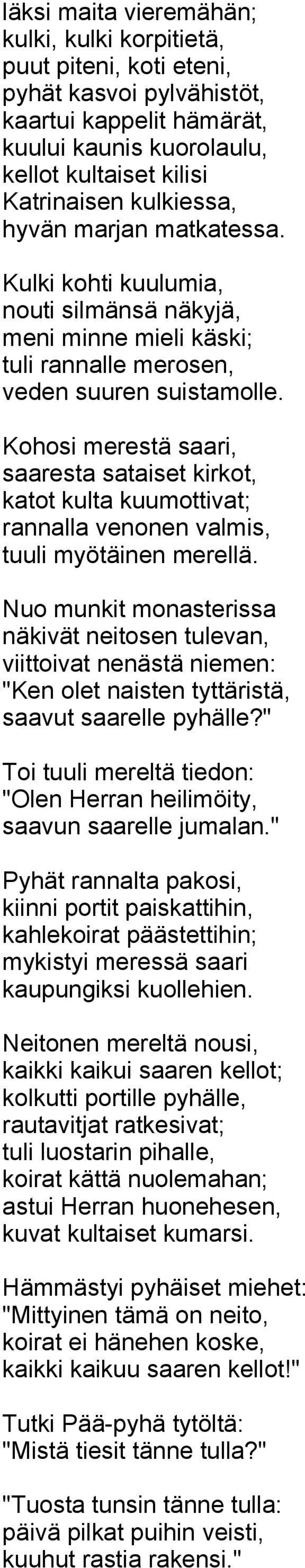 Kohosi merestä saari, saaresta sataiset kirkot, katot kulta kuumottivat; rannalla venonen valmis, tuuli myötäinen merellä.