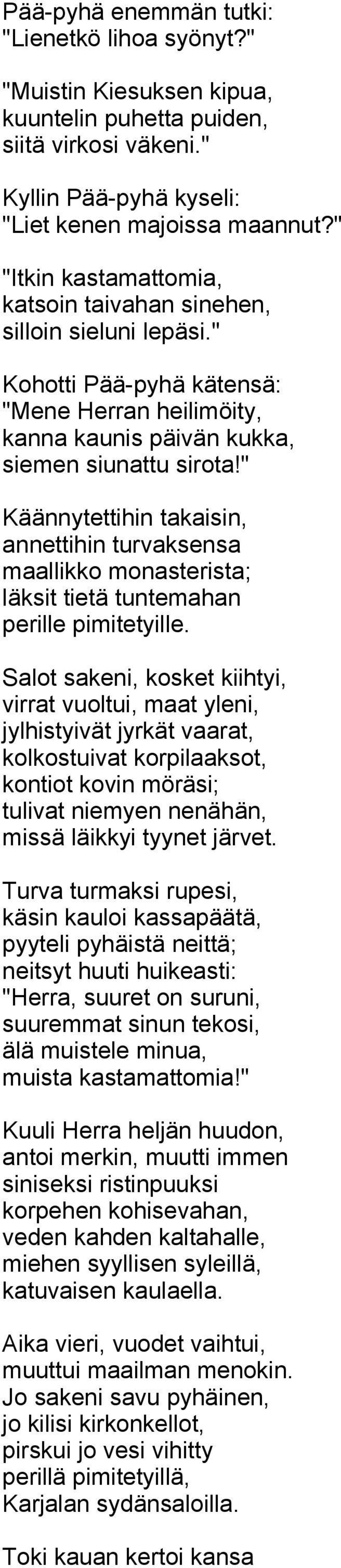 " Käännytettihin takaisin, annettihin turvaksensa maallikko monasterista; läksit tietä tuntemahan perille pimitetyille.